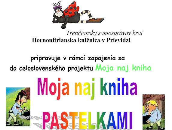 Hornonitrianska knižnica v Prievidzi pripravuje v rámci zapojenia sa do celoslovenského projektu Moja naj kniha výtvarnú súťaž  Moja naj kniha pastelkami, obrázok prineste do 30. júna 2010