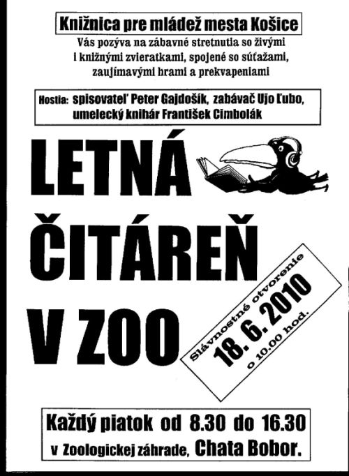 Knižnica pre mládež mesta Košice Vás pozýva na slávnostné otvorenie letnej čitárne 18. 6. 2010 o 10.00 hod. Letná čitáreň bude otvorená každý piatok od 8.30 do 16.30 hod. v Zoologickej záhrade, v Chate Bobor.