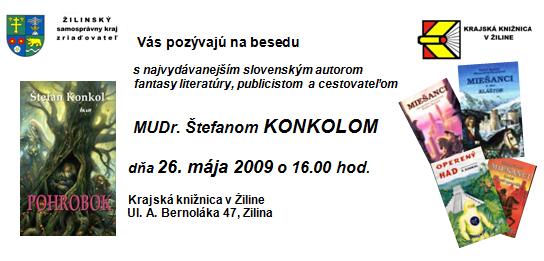 Pozvánka do Krajskej knižnice v Žiline na besedu so slovenským autorom fantasy literatury, publicistom a cestovateľom Mudr. Štefanom Konkolom, 26. 5. 2009 o 16.00 hod. 