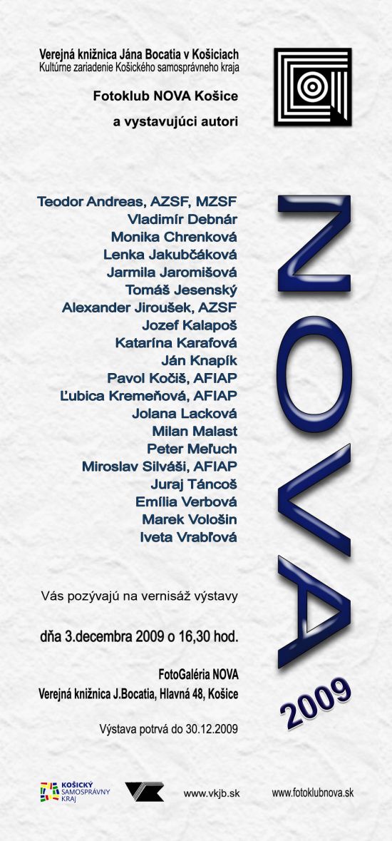 Slávnostná vernisáž tohtoročnej klubovej prehliadky sa uskutoční vo štvrtok 3.decembra 2009 o 16,30 hod. vo FotoGalérii NOVA na Hlavnej 48 v Košiciach.