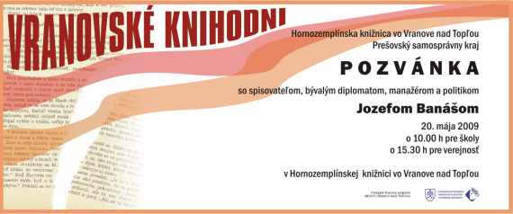 Pozvánka do Hornozemplínskej knižnice vo Vranove nad Topľou na stretnutie so spisovateľom, bývalým diplomatom, manažérom a politikom Jozefom Banášom, 20. 5. 2009 o 10.00 hod. pre školy a o 15.30 hod. pre verejnosť.