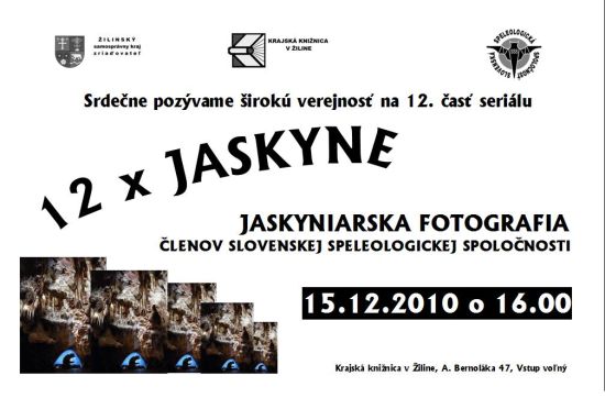 Pozvánka do Krajskej knižnice v Žiline (zriaďovateľ Žilinský samosprávny kraj) v spolupráci so Slovenskou speleologickou spoločnosťou na posledné stretnutie z cyklu 12 x jaskyne, 15. 12. 2010 o 16.00 hod.