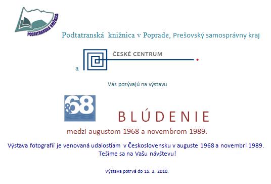 Pozvánka do Podtatranskej knižnice v Poprade na výstavu fotografií  Blúdenie medzi augustom 1968 a novembrom 1989. Výstava potrvá do 15. 3. 2010.