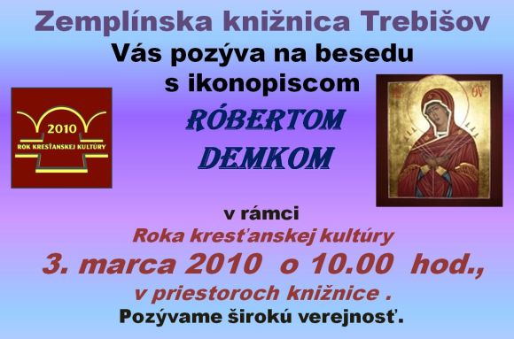 Pozvánka do Zemplínskej knižnice na besedu s ikonopiscom Róbertom Demkom, 3. 3. 2010 o 10.00 hod.