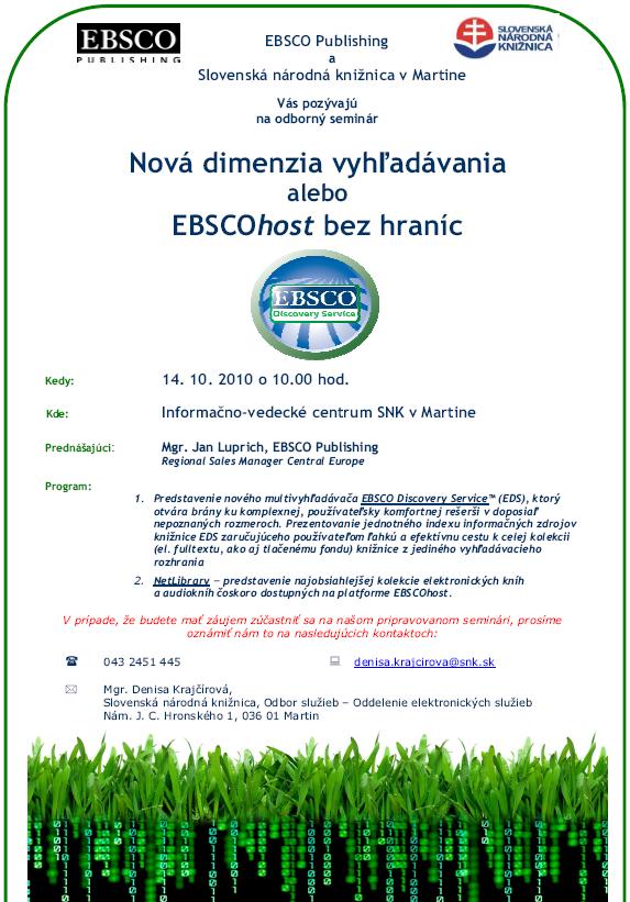 Spoločnosť EBSCO Publishing a Oddelenie elektronických služieb SNK Vás srdečne pozýva na odborný seminár, ktorý sa uskutoční dňa 14. 10. 2010 o 10.00 hod v priestoroch Informačno-vedeckého centra v SNK v Martine. 