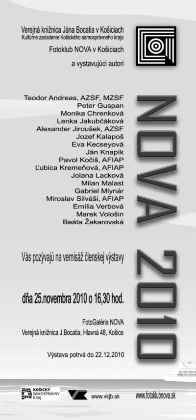 Slávnostná vernisáž klubovej prehliadky sa uskutoční vo štvrtok 25. 11. 2010 o 16.30 hod. v priestoroch FotoGalérie NOVA vo Verejnej knižnici J. Bocatia na Hlavnej 48 v Košiciach. Výstava potrvá do 22. 12. 2010.