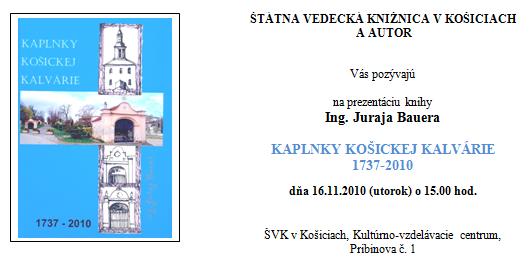 Pozvánka do Štátnej vedeckej knižnice v Košiciach na prezentáciu knihy Ing. Juraja Bauera Kaplnky košickej kalvárie, 16. 11. 2010 o 15.00 hod. 