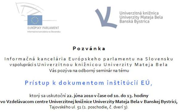 Pozvánka do Univerzitnej knižnice Unbiverzity Mateja Bela na odborný seminárna tému Prístup k dokumentom inštitúcií EÚ, 22. 6. 2010 od 10.00 do 13.00 hod.