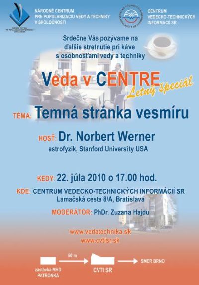 Pozvánka do Centre vedecko-technických informácií SR v Bratislave na prednášku Dr. Norberta Wernera na tému Temná stránka vesmíru, 22. 7. 2010 o 17.00 hod.