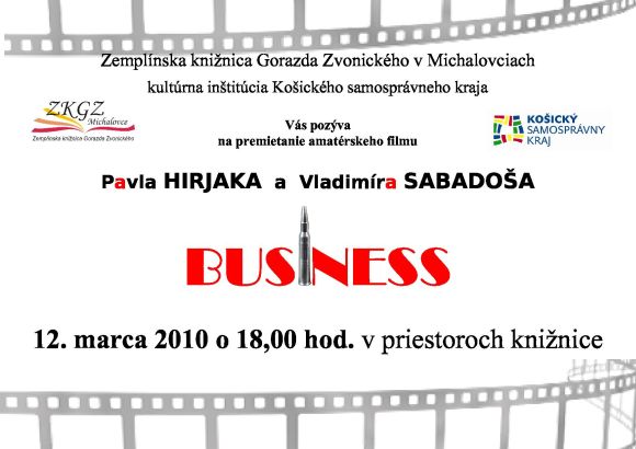Pozvánka do _Zemplínskej knižnice Gorazda Zvonického v Michalovciach na premietanie amatérskeho filmu BUSINESS, 12. 3. 2010 o 18.00 hod.