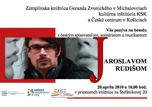 Pozvánka do Zemplínskej knižnice Gorazda Zvonického na besedu s českým spisovateľom, scenáristom a muzikantom,Jaroslavom Rudišom, 20. 4. 2010 o 10.00 hod.