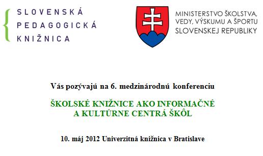 Pozvánka do Univerzitnej knižnice v Bratislave na 6. medzinárodnú konferenciu školských knižníc, 10. 5. 2012. Prihlásenie do 30. 4. 2012.