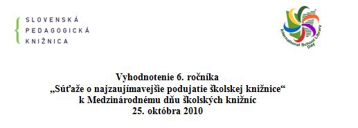 Vyhodnotenie 6. ročníka súťaže o najzaujímavejšie podujatie školskej knižnice k Medzinárodnému dňu školských knižníc. Súťaž sa konala 25. 10. 2010.
