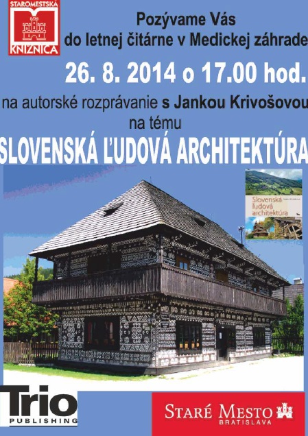 Staromestská knižnica v spolupráci s TRIO Publishing Vás pozývajú do letnej čitárne v Medickej záhrade v utorok 26.8.2014 o 17.00 h na stretnutie s prof. Ing. arch. Jankou Krivošovou, PhD.