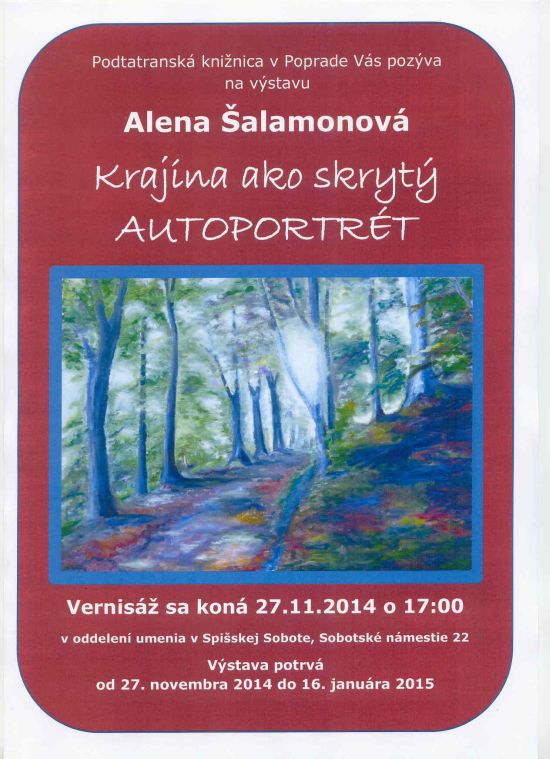 Vernisáž výstavy sa uskutoční 27. 11. 2014 o 17,00 v oddelení umenia Podtatranskej knižnice v Poprade. Výstava potrvá do 16. januára 2014.