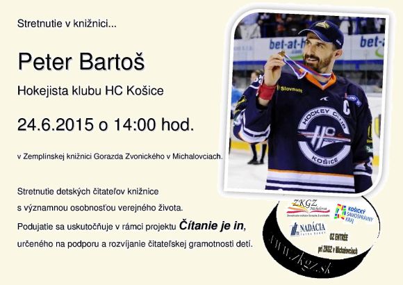 Stretnutie s Petrom Bartošom, hokejistom HC Košice v rámci projektu Čítanie je in, 24.6.2015 o 14.00 hod. v Zemplínskej knižnici Gorazda Zvonického v Michalovciach