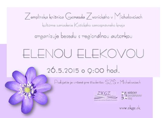 beseda s regionálnou autorkou Elenou Elekovou, 26. 5. 2015 o 9,00 hod. v Zemplínskej knižnici Gorazda Zvonického v Michalovciach