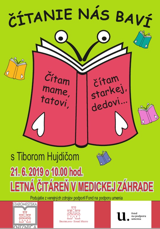 Staromestská knižnica pozýva deti, rodičov i starých rodičov na zážitkové čítanie do letnej čitárne v Medickej záhrade v piatok 21. júna 2019 o 10.00 hod. na podujatie Čítanie nás baví s Tiborom Hujdičom. Podujatie z verejných zdrojov podporil Fond na podporu umenia.