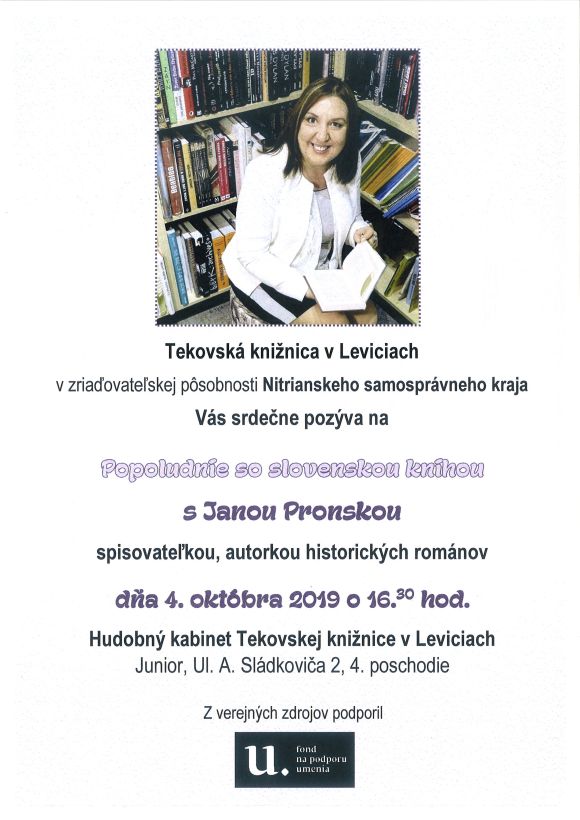 Stretnutie so spisovateľkou, autorkou historických románov dňa 4. októbra 2019 o 16.30 hod. v Hudobnom kabinete Tekovskej knižnice v Leviciach. Podujatie z verejných zdrojov podporil Fond na podporu umenia. Stretnutie so spisovateľkou, autorkou historických románov dňa 4. októbra 2019 o 16.30 hod. v Hudobnom kabinete Tekovskej knižnice v Leviciach. Podujatie z verejných zdrojov podporil Fond na podporu umenia.