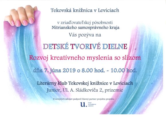 Tekovská knižnica v Leviciach organizuje DETSKÉ TVORIVÉ DIELNE – Rozvoj kreatívneho myslenia so slizom - dňa 7. júna 2019 v Literárnom klube. Podujatie z verejných zdrojov podporil hlavný partner projektu Fond na podporu Tekovská knižnica v Leviciach organizuje DETSKÉ TVORIVÉ DIELNE – Rozvoj kreatívneho myslenia so slizom - dňa 7. júna 2019 v Literárnom klube. Podujatie z verejných zdrojov podporil hlavný partner projektu Fond na podporu