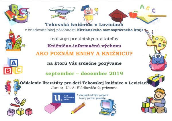 Tekovská knižnica v Leviciach realizuje pre detských čitateľov KNIŽNIČNO-INFORMAČNÚ VÝCHOVU  AKO POZNÁM KNIHY A KNIŽNICU?  v období od septembra do decembra 2019 v Oddelení literatúry pre deti. Z verejných zdrojov podporil hlavný partner projektu FPU.