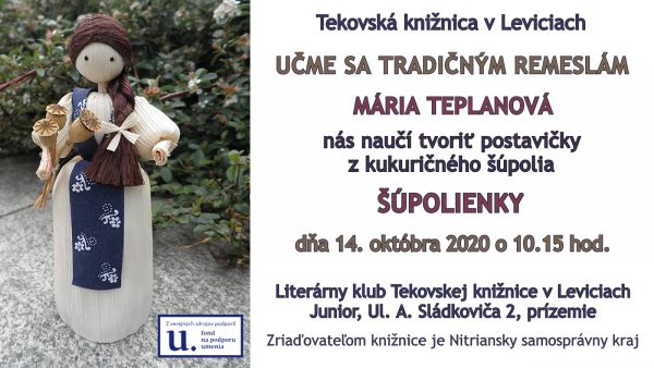 Pani Mária Teplanová nás naučí tvoriť z kukuričného šúpolia ŠÚPOLIENKY dňa 14. októbra 2020 o 10.15 hod. v Literárnom klube Tekovskej knižnice v Leviciach.
