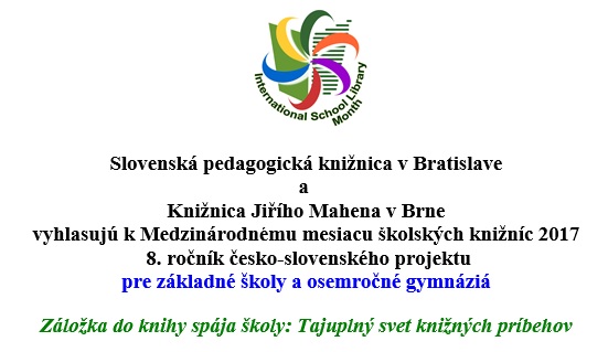 8. ročník česko-slovenského projektu vyhlasuje Slovenská pedagogická knižnica a Knihovna Jiřího Mahena v Brne pre všetky základné školy a osemročné gymnáziá 8. ročník česko-slovenského projektu vyhlasuje Slovenská pedagogická knižnica a Knihovna Jiřího Mahena v Brne pre všetky základné školy a osemročné gymnáziá