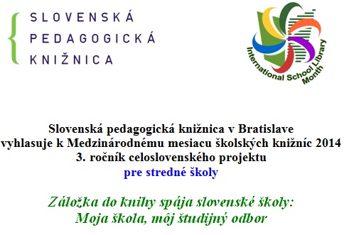 3. ročník celoslovenského projektu "Záložka do knihy spája slovenské školy" pre stredné školy k Medzinárodnému dňu školských knižníc, prihlásenie škôl do 30. 9. 2014 3. ročník celoslovenského projektu "Záložka do knihy spája slovenské školy" pre stredné školy k Medzinárodnému dňu školských knižníc, prihlásenie škôl do 30. 9. 2014